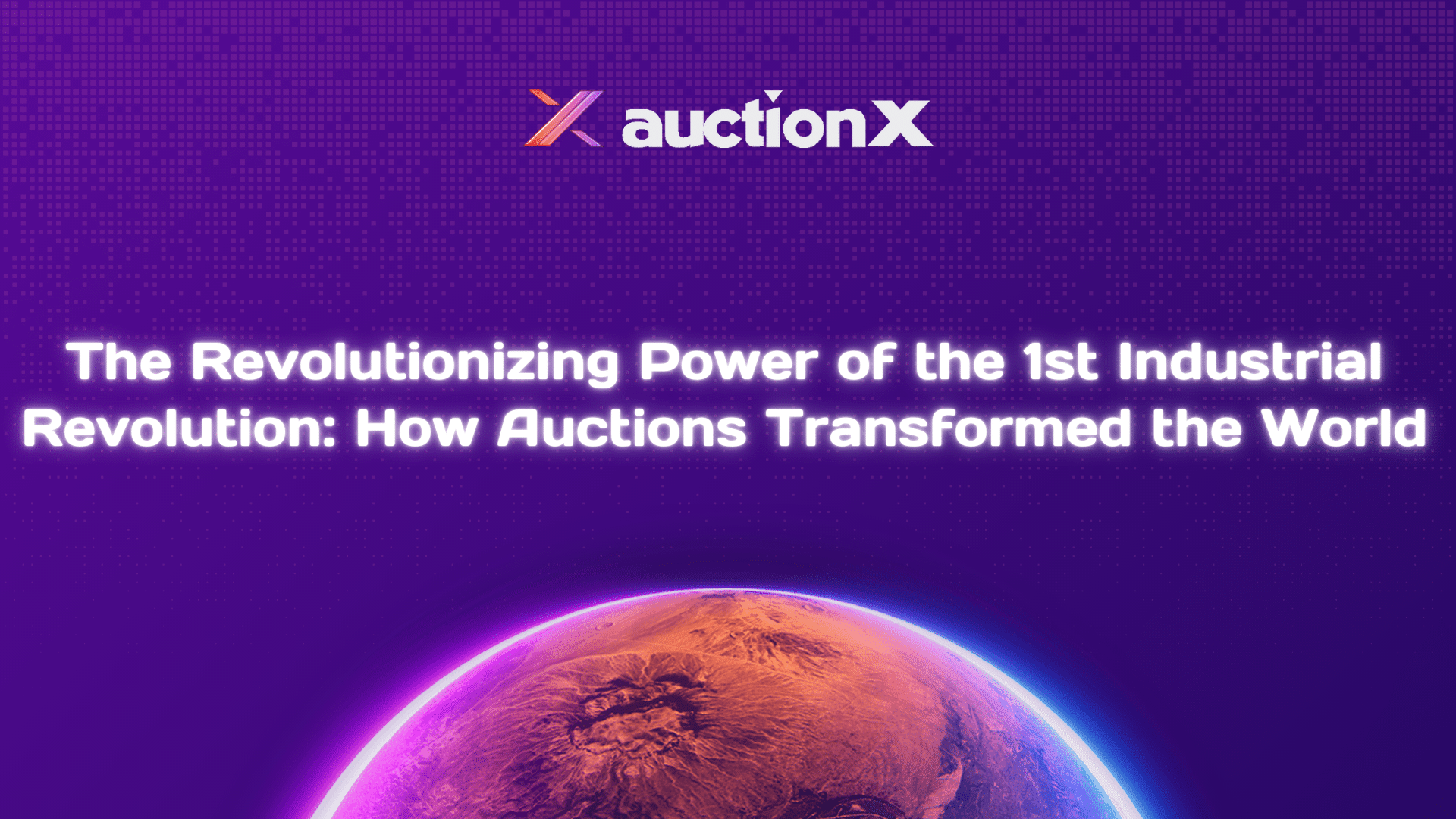 The Revolutionizing Power of the 1st Industrial Revolution: How Auctions Transformed the World 